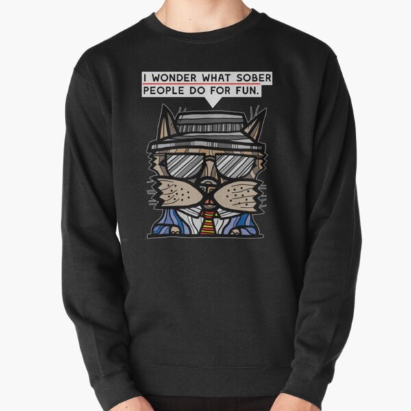 "I wonder what sober people do for fun." Pullover Sweatshirt