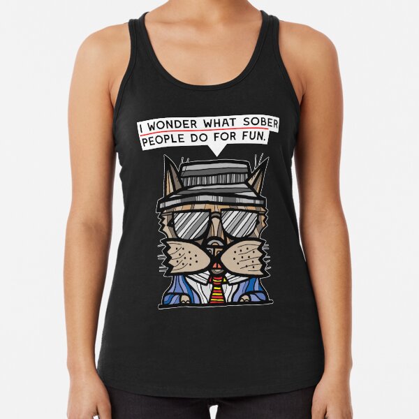 "I wonder what sober people do for fun." Racerback Tank Top