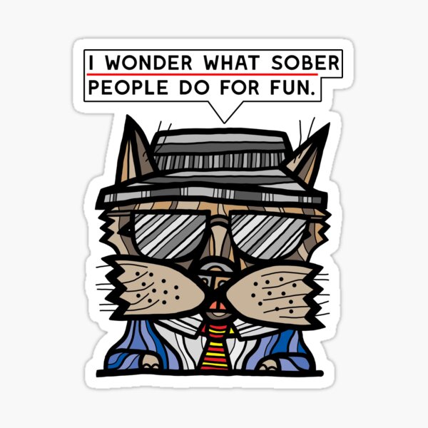 "I wonder what sober people do for fun." Sticker