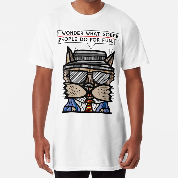 "I wonder what sober people do for fun." Long T-Shirt