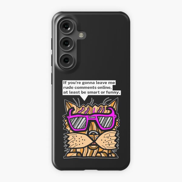 "If you're gonna leave me rude comments online, at least be smart or funny." Samsung Galaxy Snap Case