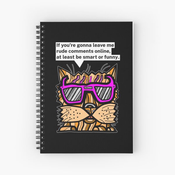 "If you're gonna leave me rude comments online, at least be smart or funny." Spiral Notebook