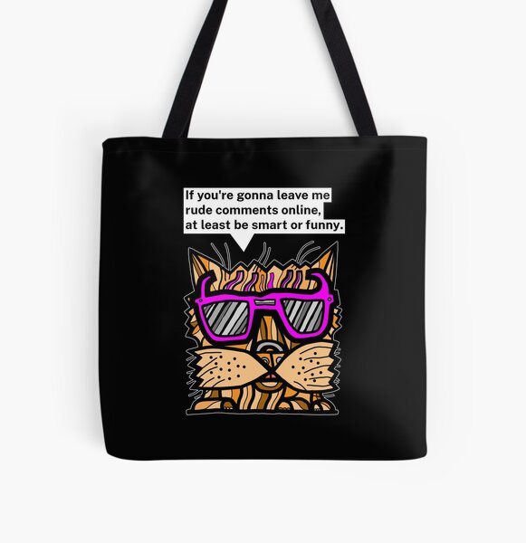 "If you're gonna leave me rude comments online, at least be smart or funny." All Over Print Tote Bag