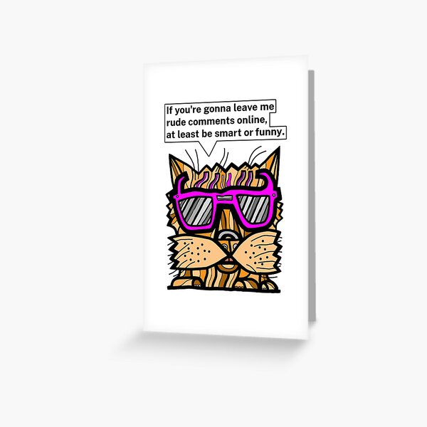 "If you're gonna leave me rude comments online, at least be smart or funny." Greeting Card