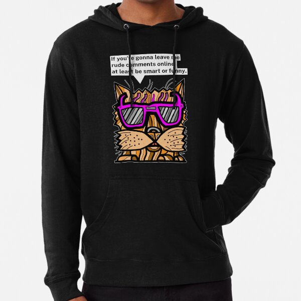 "If you're gonna leave me rude comments online, at least be smart or funny." Lightweight Hoodie