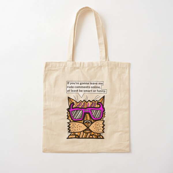 "If you're gonna leave me rude comments online, at least be smart or funny." Cotton Tote Bag