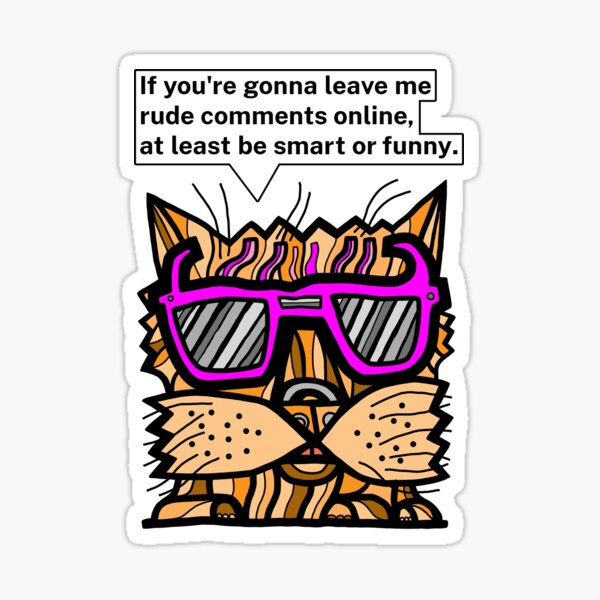 "If you're gonna leave me rude comments online, at least be smart or funny." Sticker