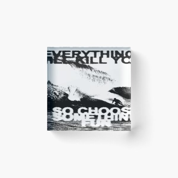 Item preview, Everything Will Kill You, So Choose the Wave designed and sold by THORGAL-.