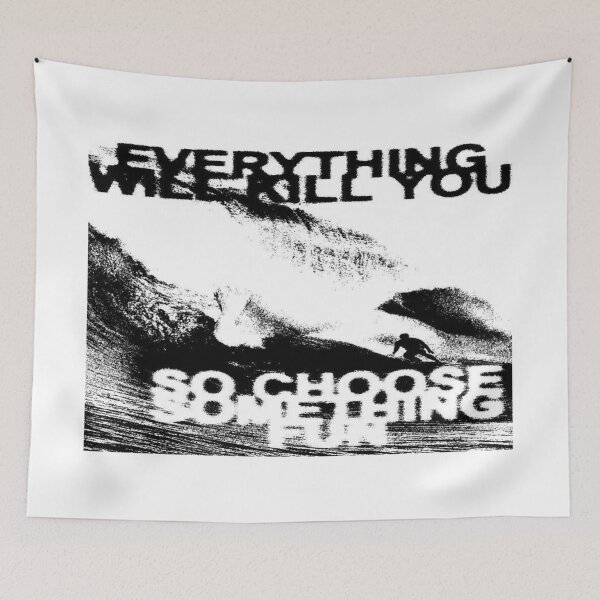 Item preview, Everything Will Kill You, So Choose the Wave designed and sold by THORGAL-.