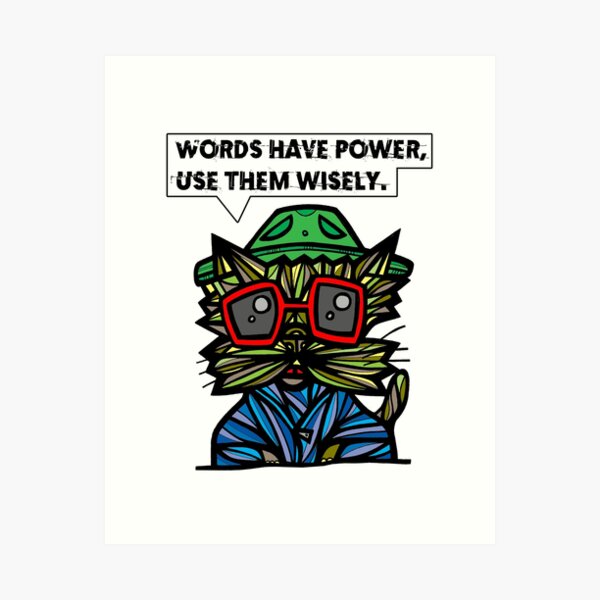 "Words have power, use them wisely." Art Print