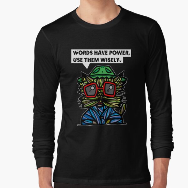 "Words have power, use them wisely." Long Sleeve T-Shirt