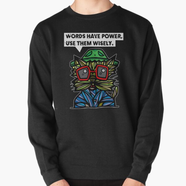 "Words have power, use them wisely." Pullover Sweatshirt