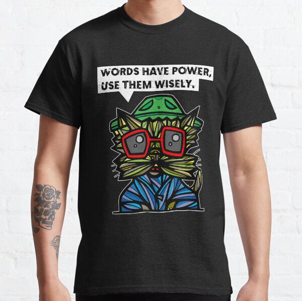 "Words have power, use them wisely." Classic T-Shirt