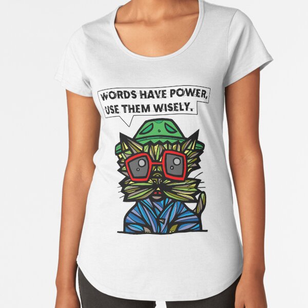 "Words have power, use them wisely." Premium Scoop T-Shirt