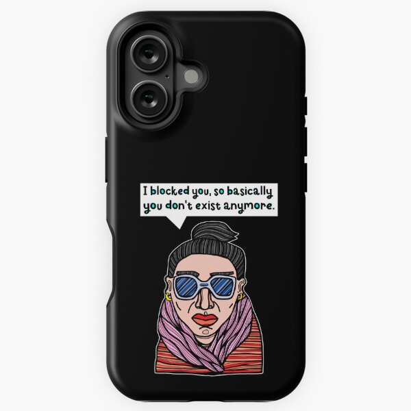 "I blocked you, so basically you don't exist anymore." iPhone Tough Case