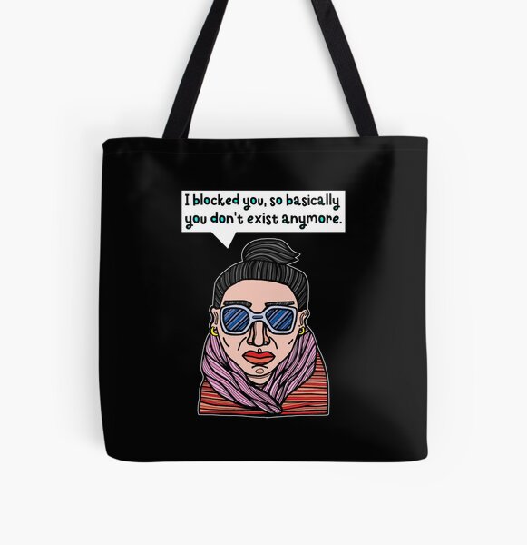 "I blocked you, so basically you don't exist anymore." All Over Print Tote Bag