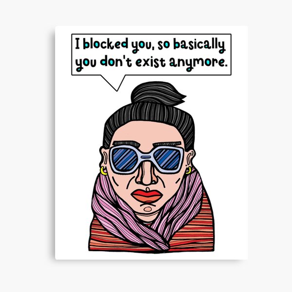 "I blocked you, so basically you don't exist anymore." Canvas Print