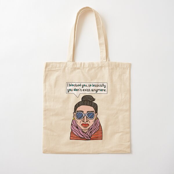 "I blocked you, so basically you don't exist anymore." Cotton Tote Bag