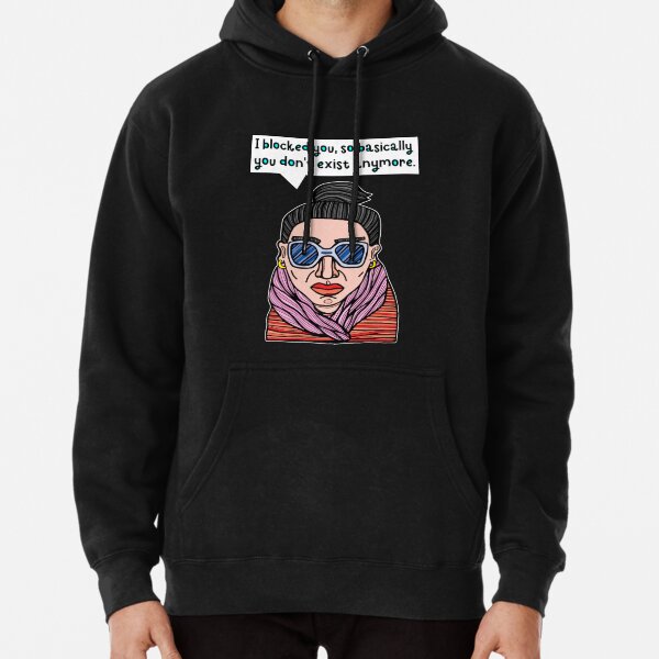 "I blocked you, so basically you don't exist anymore." Pullover Hoodie