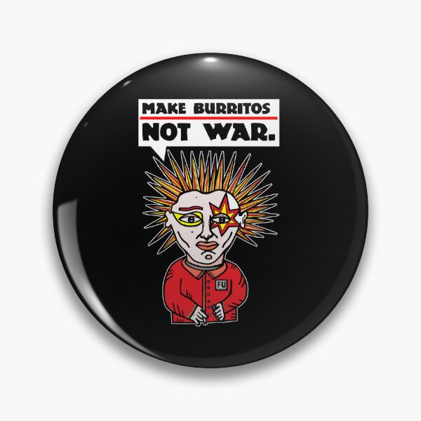 "Make burritos, not war." Pin