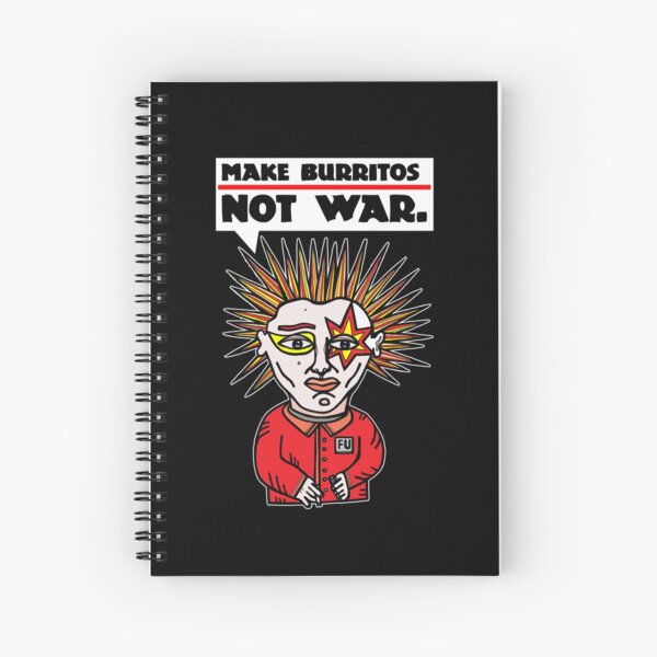 "Make burritos, not war." Spiral Notebook