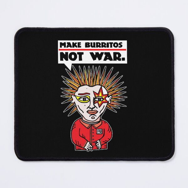 "Make burritos, not war." Mouse Pad