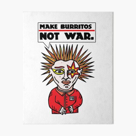 "Make burritos, not war." Art Board Print