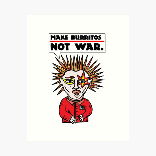 "Make burritos, not war." Art Print