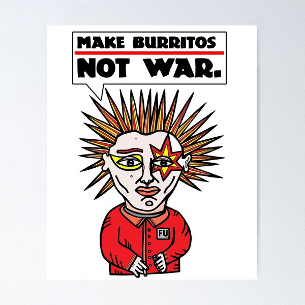 "Make burritos, not war." Poster