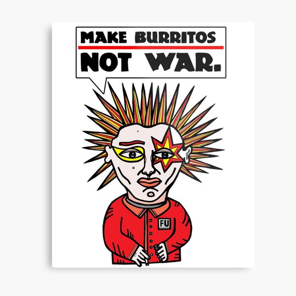 "Make burritos, not war." Metal Print