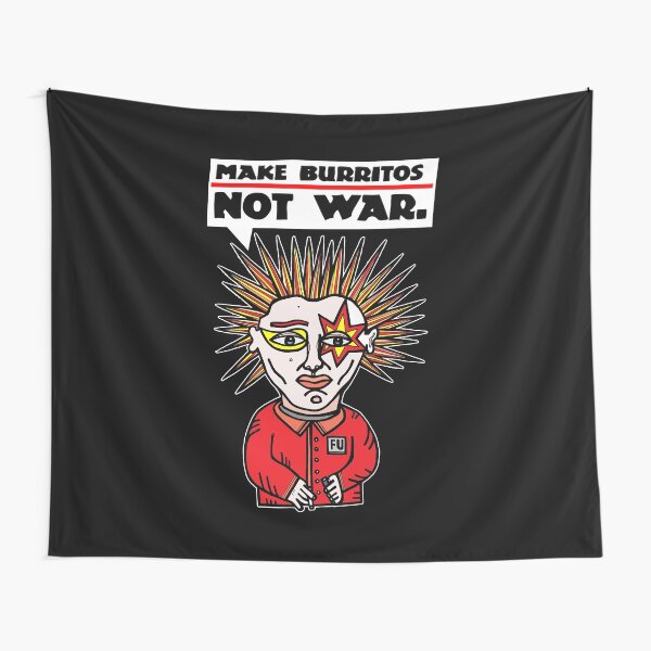 "Make burritos, not war." Tapestry