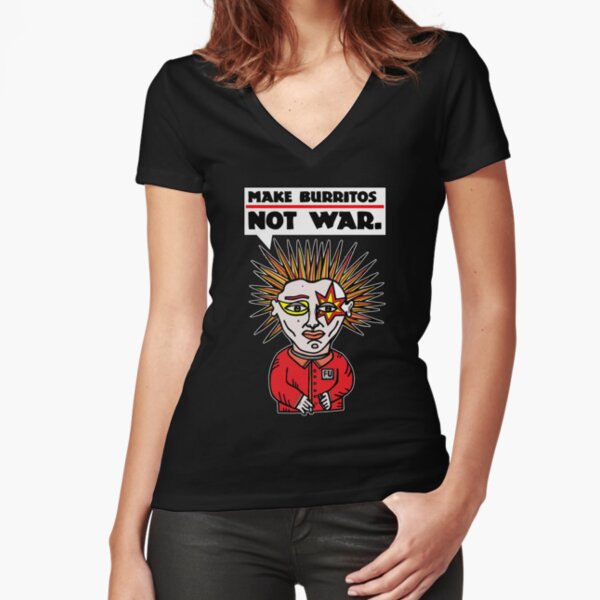 "Make burritos, not war." Fitted V-Neck T-Shirt