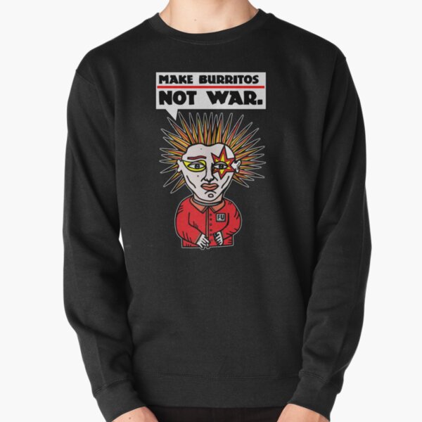 "Make burritos, not war." Pullover Sweatshirt