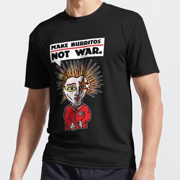 "Make burritos, not war." Active T-Shirt