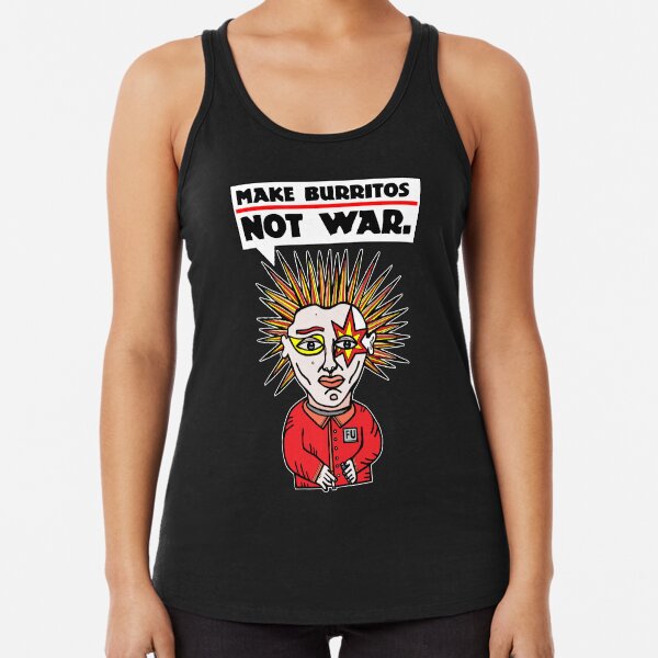 "Make burritos, not war." Racerback Tank Top