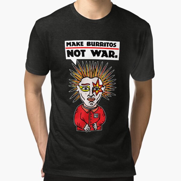 "Make burritos, not war." Tri-blend T-Shirt