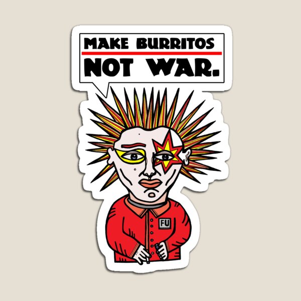 "Make burritos, not war." Magnet