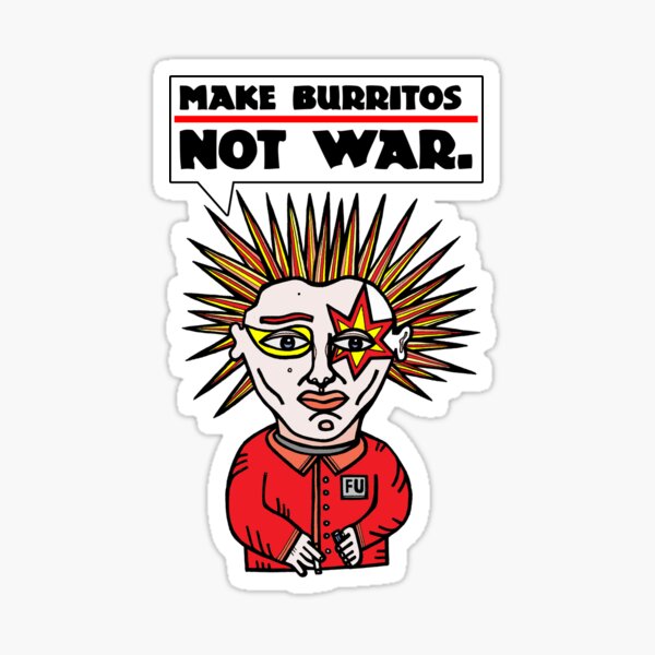 "Make burritos, not war." Sticker