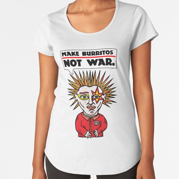 "Make burritos, not war." Premium Scoop T-Shirt