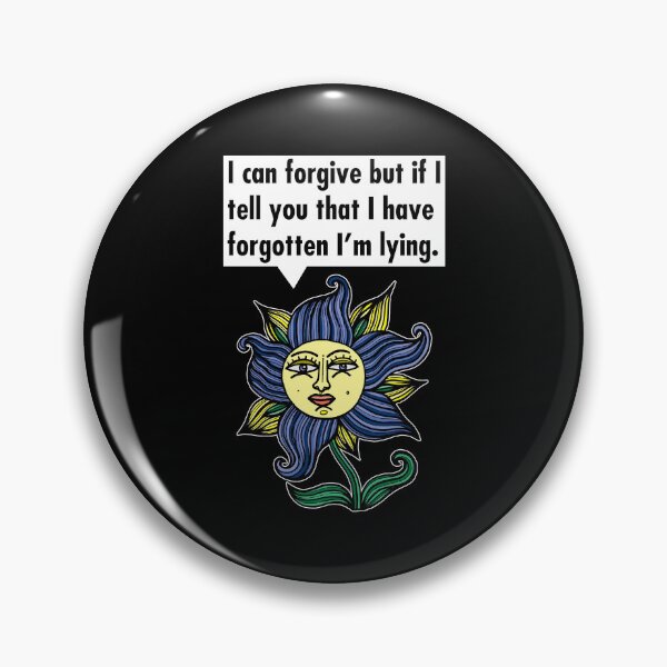 "I can forgive but if I tell you that I have forgotten I'm lying." Pin