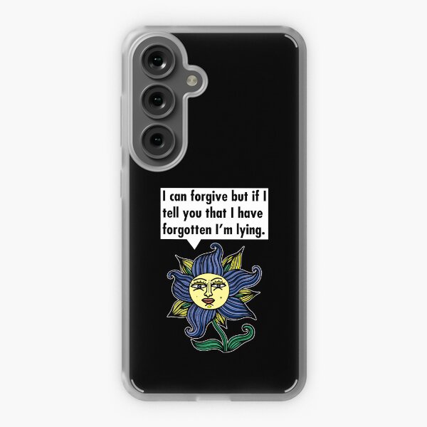 "I can forgive but if I tell you that I have forgotten I'm lying." Samsung Galaxy Soft Case