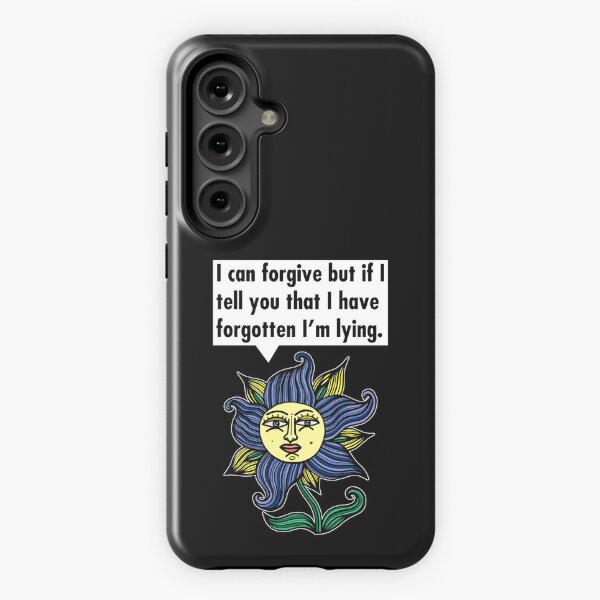 "I can forgive but if I tell you that I have forgotten I'm lying." Samsung Galaxy Tough Case