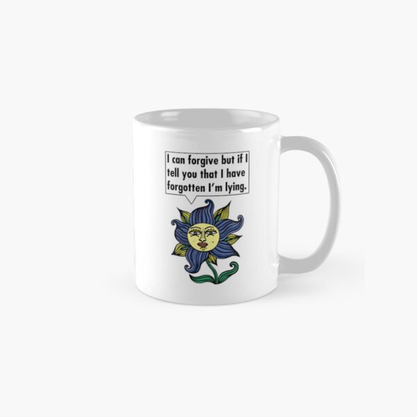 "I can forgive but if I tell you that I have forgotten I'm lying." Classic Mug