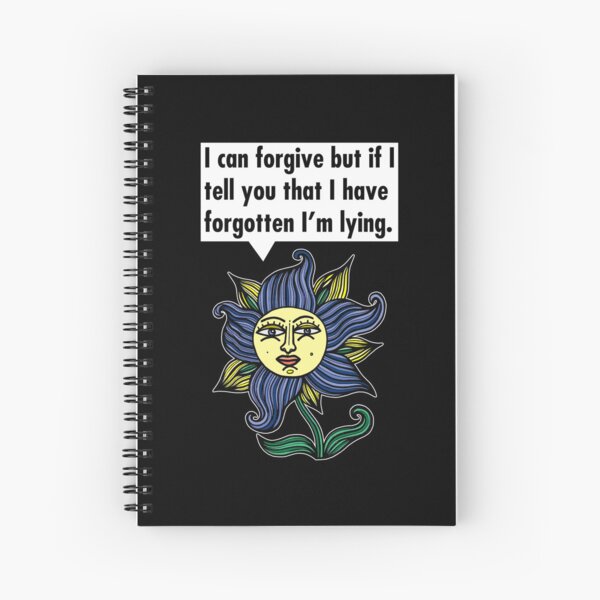 "I can forgive but if I tell you that I have forgotten I'm lying." Spiral Notebook