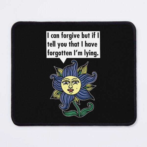 "I can forgive but if I tell you that I have forgotten I'm lying." Mouse Pad