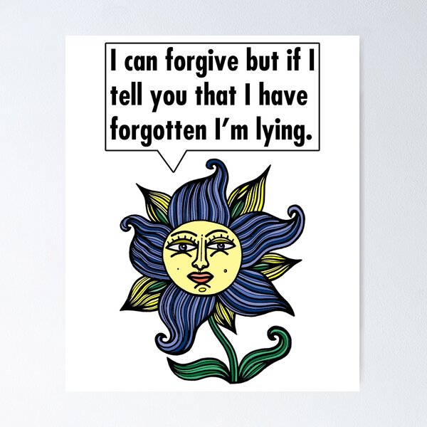 "I can forgive but if I tell you that I have forgotten I'm lying." Poster