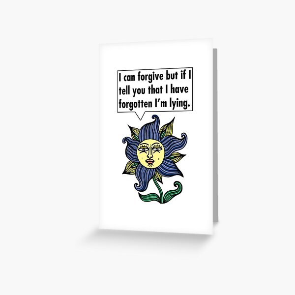 "I can forgive but if I tell you that I have forgotten I'm lying." Greeting Card