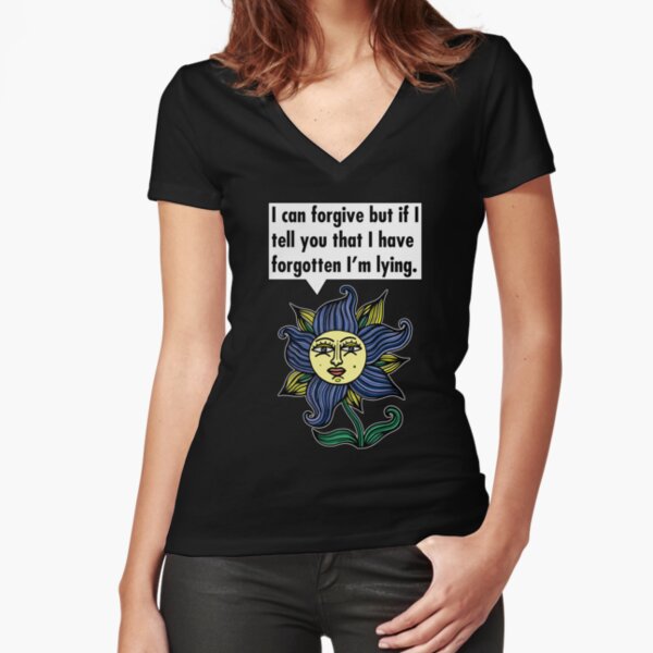 "I can forgive but if I tell you that I have forgotten I'm lying." Fitted V-Neck T-Shirt