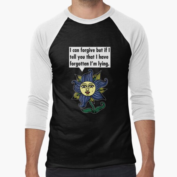 "I can forgive but if I tell you that I have forgotten I'm lying." Baseball ¾ Sleeve T-Shirt