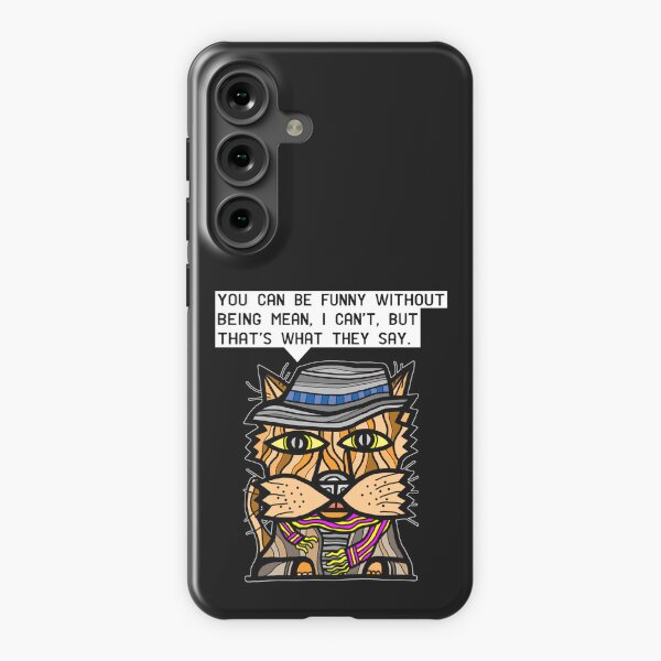 "You can be funny without being mean, I can't, but that's what they say." Samsung Galaxy Snap Case